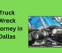 Truck Wreck Attorney in Dallas