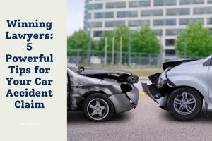Winning Lawyers: 5 Powerful Tips for Your Car Accident Claim