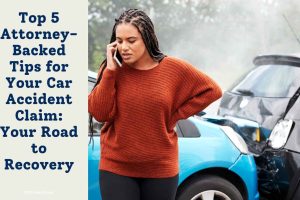 Top 5 Attorney-Backed Tips for Your Car Accident Claim: Your Road to Recovery